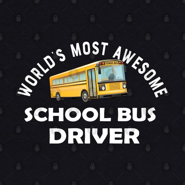 School bus driver - World's most awesome school bus driver by KC Happy Shop